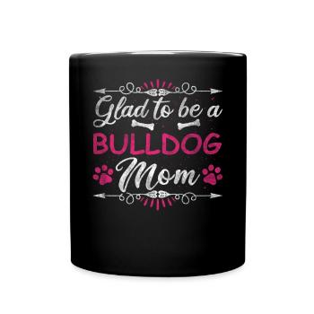Dog Mom Glad To Be A Bulldog Mom - Full Colour Mug - black - Front