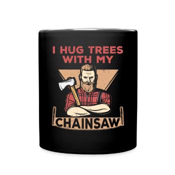 I Hug Trees With My Chainsaw - Tasse einfarbig - Schwarz - Vorne