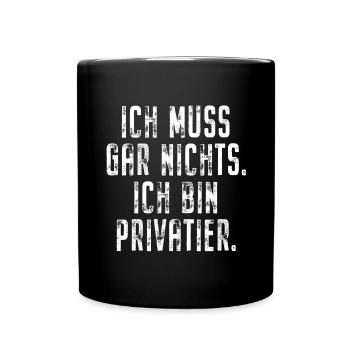 Privatier Ich Muss Gar Nichts Unternehmer Freiheit - Tasse einfarbig - Schwarz - Vorne