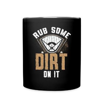 Rub Some Dirt On It Baseball Player Baseball Coach - Full Colour Mug - black - Front