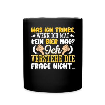 Was ich trinke wenn ich mal kein Bier mag - lustig - Tasse einfarbig - Schwarz - Vorne