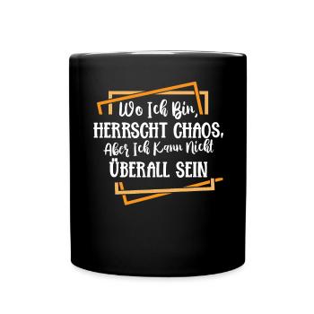 Wo ich bin ist Chaos ich kann nicht überall sein - Tasse einfarbig - Schwarz - Vorne