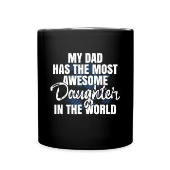 My Dad Has The Most Awesome Daughter In The World - Full Colour Mug - black - Front