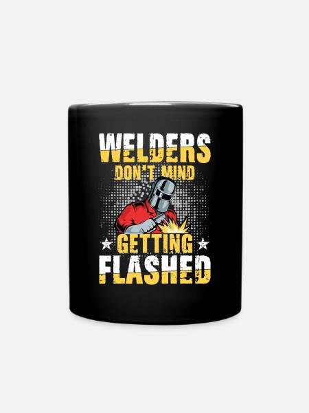 Welders Don't Mind Getting Flashed für einen - Tasse einfarbig - Schwarz