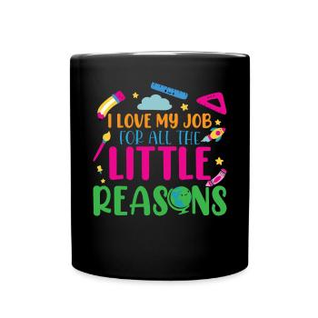 I Love My Job For All The Little Reasons - Full Colour Mug - black - Front