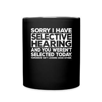 Selective Hearing Not Listening I Don't Listen Pun - Tasse einfarbig - Schwarz - Vorne