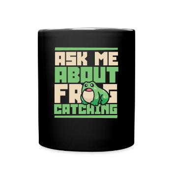 Ask Me About Frog Catching Kaulquappe Kröte - Tasse einfarbig - Schwarz - Vorne