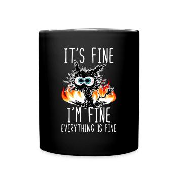 It's Fine I'm Fine Everything Is Fine Funny Cat - Full Colour Mug - black - Front