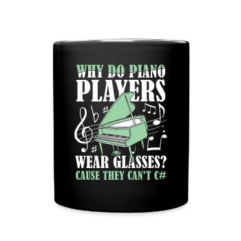 Why Do Piano Players Wear Glasses They Can't C - Tasse einfarbig - Schwarz - Vorne
