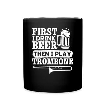 First I Drink Beer Then I Play Trombone Trombonist - Tasse einfarbig - Schwarz - Vorne