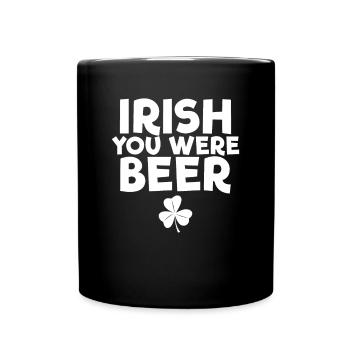 Irisch, du warst Bier St. Patrick's Day Irish Bier - Tasse einfarbig - Schwarz - Vorne