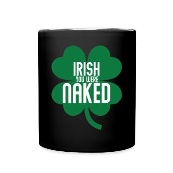 Irisch, du warst nackt St. Patrick's Day Irisch na - Tasse einfarbig - Schwarz - Vorne