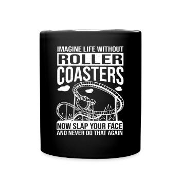 Theme Park Fan Imagine Life Without Roller Coaster - Full Colour Mug - black - Front