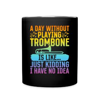 A Day Without Playing Trombone Is Like Trombone Mu - Tasse einfarbig - Schwarz - Vorne
