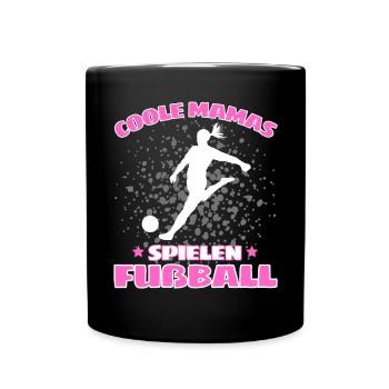 COOLE MAMAS SPIELEN FUßBALL! Fussball Spruch - Tasse einfarbig - Schwarz - Vorne