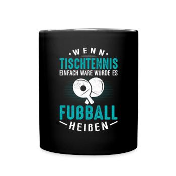 Wenn Tischtennis einfach wäre würde es Fußball hei - Tasse einfarbig - Schwarz - Vorne