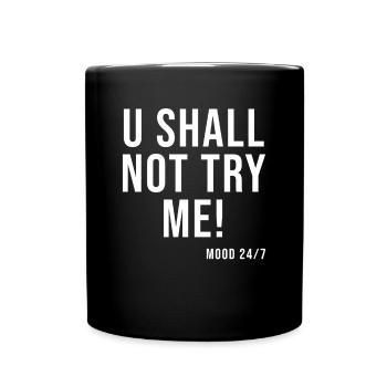 u shall not try me - Tasse einfarbig - Schwarz - Vorne
