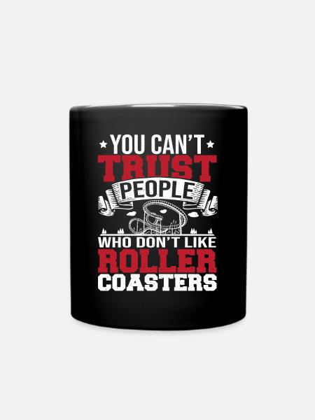 You Can't Trust People Who Don't Like Roller Coast - Tasse einfarbig - Schwarz