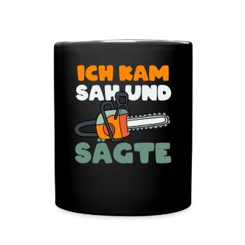 Ich Kam Sah Und Sägte - Tasse einfarbig - Schwarz - Vorne