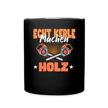 Echte Kerle Machen Holz - Tasse einfarbig - Schwarz - Vorne
