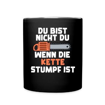 Du Bist Nicht Du Wenn Die Kette Stumpf Ist - Tasse einfarbig - Schwarz - Vorne