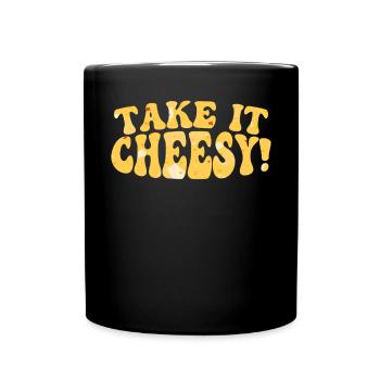 Take It Cheesy Food Lover Foodie Cheese Eater - Full Colour Mug - black - Front