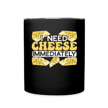 I Need Cheese Immediately Cheesy Food Lover Foodie - Full Colour Mug - black - Front