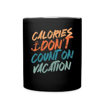 Calories Don't Count On Vacation - Full Colour Mug - black - Front