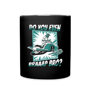Do You Even Braaap Bro Motorschlitten Snowmobile - Tasse einfarbig - Schwarz - Vorne