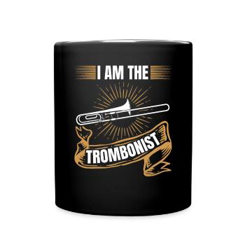 I Am The Trombonist Trombone Music Play Trombones - Tasse einfarbig - Schwarz - Vorne