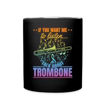 If You Want Me To Listen Talk About Trombone Tromb - Full Colour Mug - black - Front