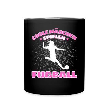 COOLE MÄDCHEN SPIELEN FUßBALL! Fussball Spruch - Tasse einfarbig - Schwarz - Vorne