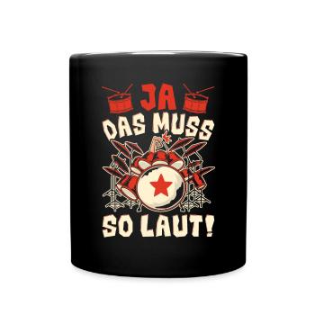Ja das muss so laut - Tasse einfarbig - Schwarz - Vorne