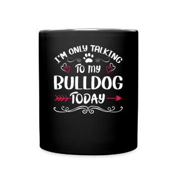 Dog Owner Talking to my Bulldog - Tasse einfarbig - Schwarz - Vorne