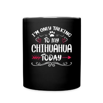 Dog Owner Talking to my Chihuahua - Full Colour Mug - black - Front