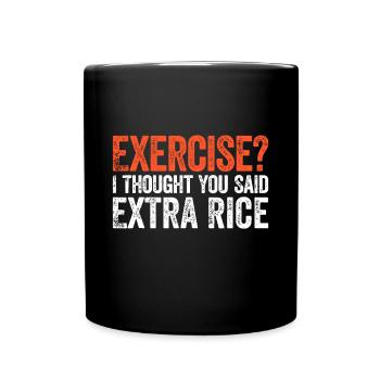 Exercise I Thought You Said Extra Ricesashiminigir - Full Colour Mug - black - Front