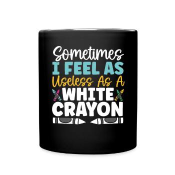Manchmal fühle ich mich so nutzlos wie ein weißer Buntstift - Tasse einfarbig - Schwarz - Vorne