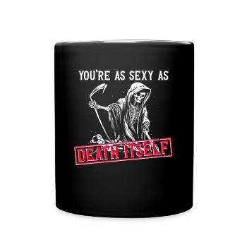 Du bist so sexy wie der Tod selbst - Gothic Gothic - Tasse einfarbig - Schwarz - Vorne