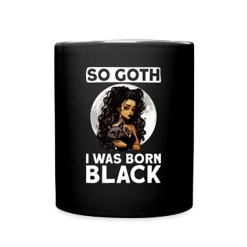 So Goth, dass ich schwarz geboren wurde - Gothic - Tasse einfarbig - Schwarz - Vorne