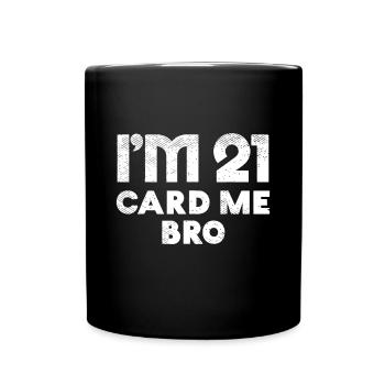 I'm 21 Card Me Bro Birthday Funny 21st Birthday 21 - Full Colour Mug - black - Front