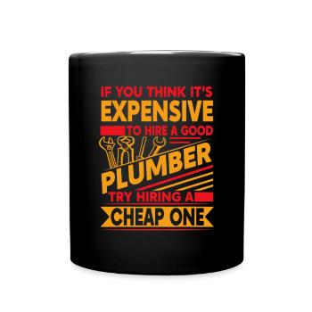 If You Think It's Expensive To Hire A Good Plumber - Full Colour Mug - black - Front
