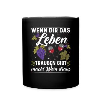 Wein Wenn dir das Leben Weintrauben gibt macht Wei - Tasse einfarbig - Schwarz - Vorne