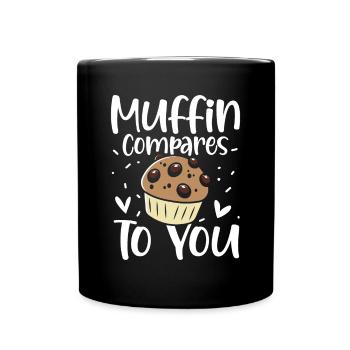 Muffin Compares To You - Tasse einfarbig - Schwarz - Vorne