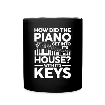 How Did The Piano Get Into House With It's Keys - Tasse einfarbig - Schwarz - Vorne