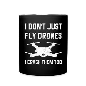 I Don't Just Fly Drones I Crash Them Too - Full Colour Mug - black - Front