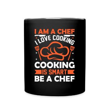 I Am A Chef I Love Cooking Cooking Is Smart Be Che - Full Colour Mug - black - Front