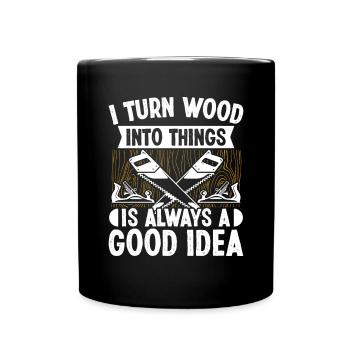 Turning Wood into things is always good - Full Colour Mug - black - Front