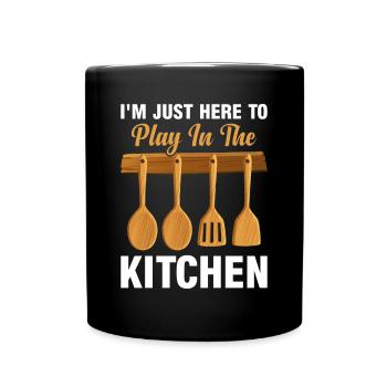 I'm Just Here To Play In The Kitchen Chef Kitchen - Tasse einfarbig - Schwarz - Vorne