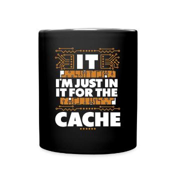 I'm Just In It For The Cache Admin IT-Betrieb - Tasse einfarbig - Schwarz - Vorne