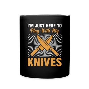 I'm Just Here To Play With My Knives Chef Kitchen - Tasse einfarbig - Schwarz - Vorne